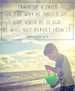 Proverbs 22:6 - Train Up a Child - Bible Verses To Go