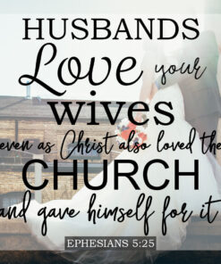Ephesians 5:25 - Love Your Wives - Bible Verses To Go