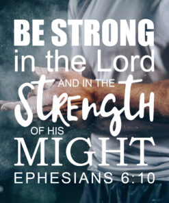 Ephesians 6:10 - Strong in the Lord - Bible Verses To Go