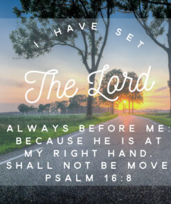 Psalm 16:8 - Always Before Me - Bible Verses To Go