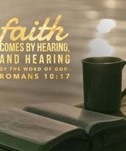 Romans 10:17 - Faith Comes by Hearing - Bible Verses To Go