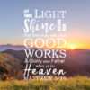 Matthew 5:16 - Light Shine - Bible Verses To Go