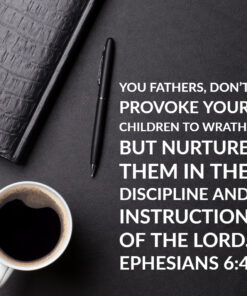 Ephesians 6:4 - Fathers Don't Provoke Your Children - Bible Verses To Go