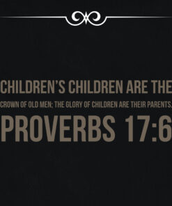 Proverbs 17:6 - Children Are the Crown of Old Men - Bible Verses To Go