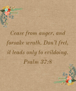 Psalm 37:8 - Cease from Anger and Forsake Wrath - Bible Verses To Go