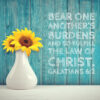 Galatians 6:2 - Bear One Another's Burdens - Bible Verses To Go