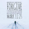 Mark 11:25 - Forgive Anything Against Anyone - Bible Verses To Go